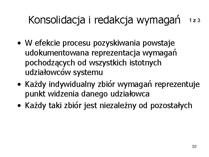 Konsolidacja i redakcja wymagań 1 z 3 • W efekcie procesu pozyskiwania powstaje udokumentowana