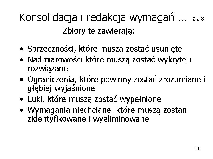 Konsolidacja i redakcja wymagań. . . 2 z 3 Zbiory te zawierają: • Sprzeczności,