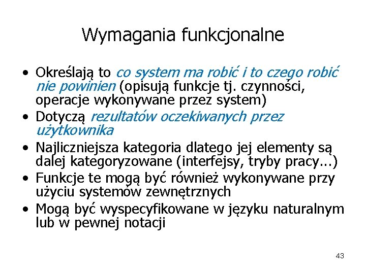 Wymagania funkcjonalne • Określają to co system ma robić i to czego robić nie