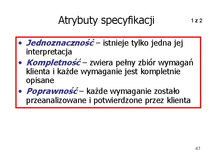 Atrybuty specyfikacji 1 z 2 • Jednoznaczność – istnieje tylko jedna jej interpretacja •