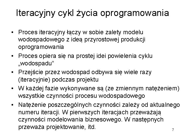 Iteracyjny cykl życia oprogramowania • Proces iteracyjny łączy w sobie zalety modelu wodospadowego z