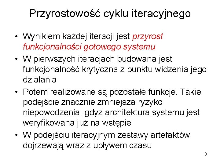 Przyrostowość cyklu iteracyjnego • Wynikiem każdej iteracji jest przyrost funkcjonalności gotowego systemu • W