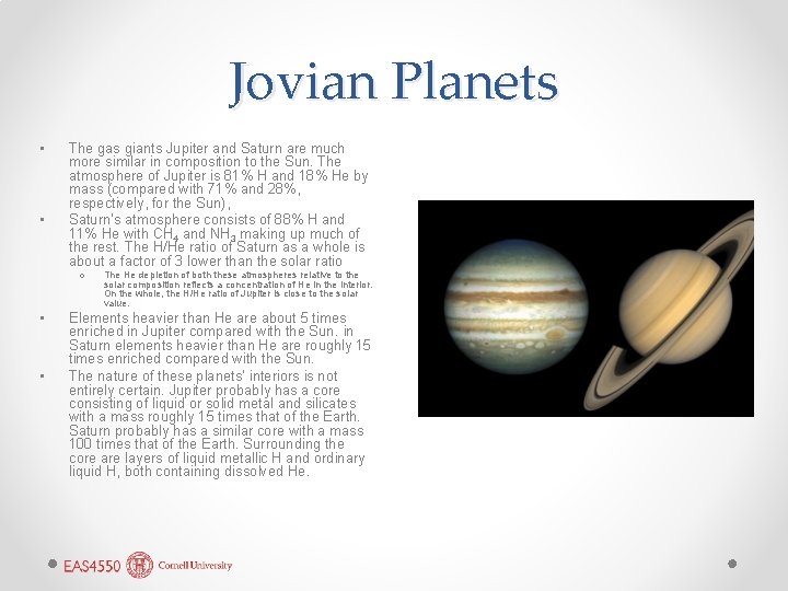 Jovian Planets • • The gas giants Jupiter and Saturn are much more similar