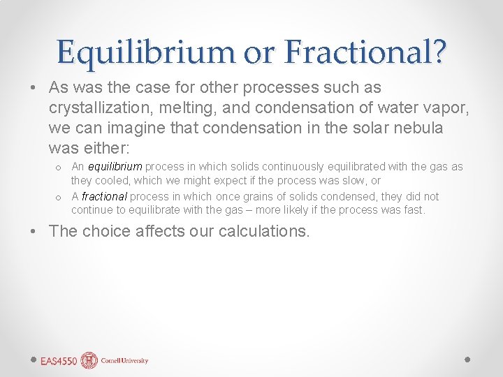 Equilibrium or Fractional? • As was the case for other processes such as crystallization,