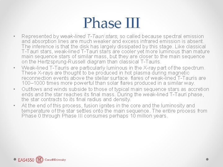 Phase III • • Represented by weak-lined T-Tauri stars, so called because spectral emission