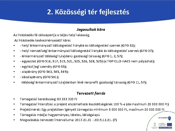 2. Közösségi tér fejlesztés Jogosultak köre Az intézkedés fő célcsoportja a teljes helyi lakosság.