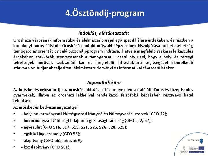 4. Ösztöndíj-program Indoklás, alátámasztás: Orosháza Városának informatikai és élelmiszeripari jellegű specifikálása érdekében, és részben