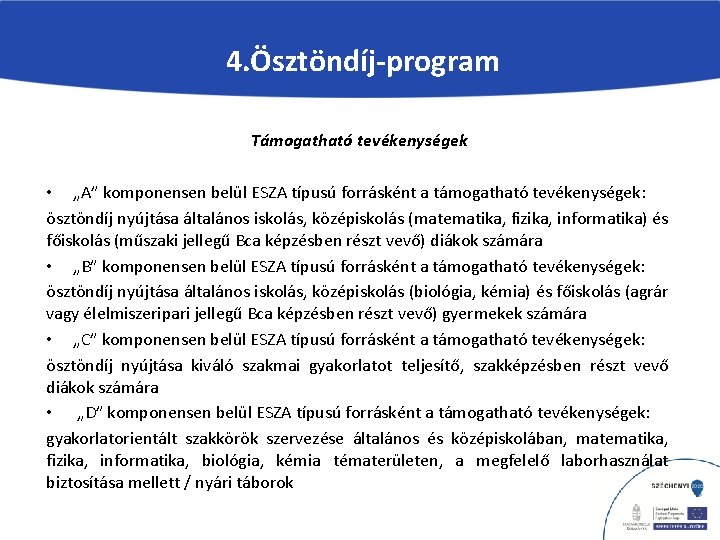 4. Ösztöndíj-program Támogatható tevékenységek • „A” komponensen belül ESZA típusú forrásként a támogatható tevékenységek: