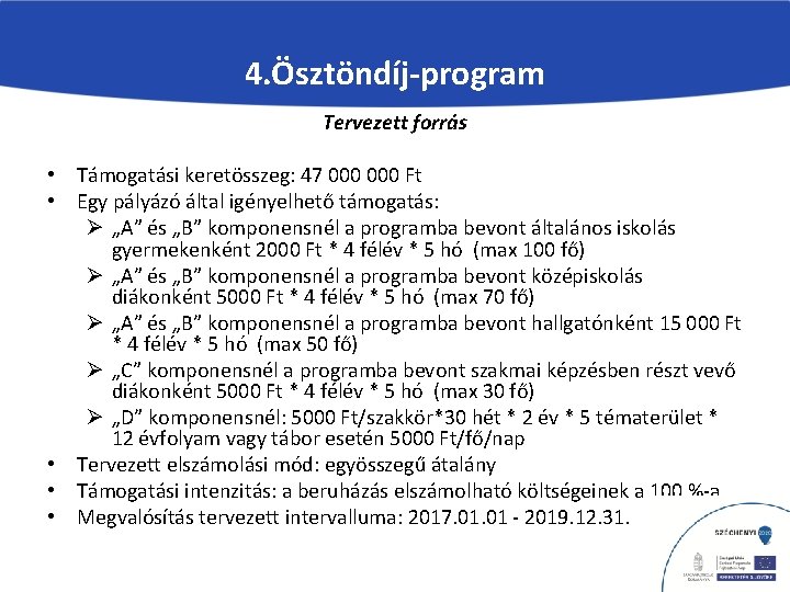 4. Ösztöndíj-program Tervezett forrás • Támogatási keretösszeg: 47 000 Ft • Egy pályázó által