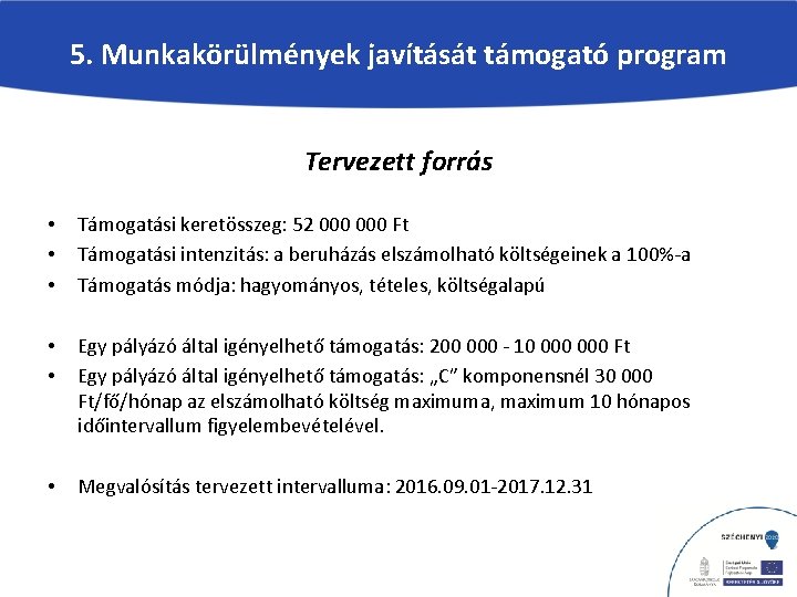 5. Munkakörülmények javítását támogató program Tervezett forrás • • • Támogatási keretösszeg: 52 000