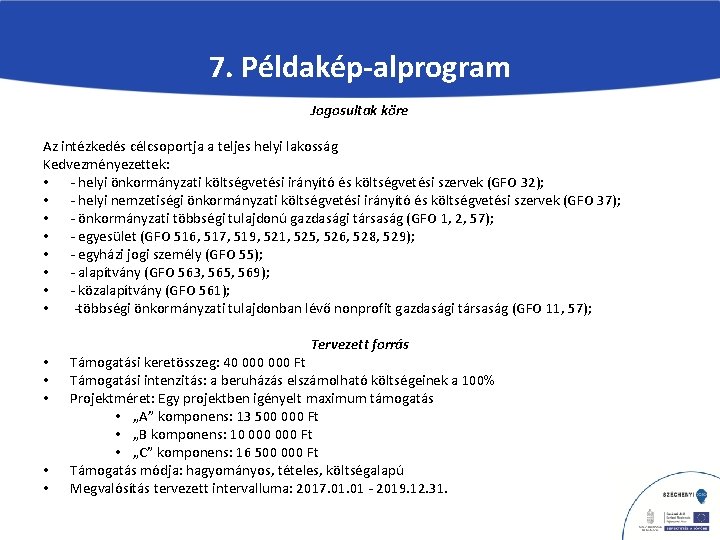 7. Példakép-alprogram Jogosultak köre Az intézkedés célcsoportja a teljes helyi lakosság Kedvezményezettek: • -