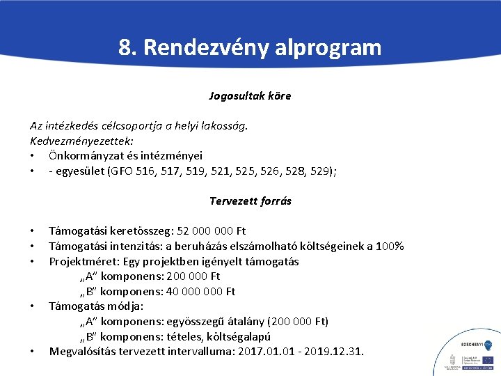 8. Rendezvény alprogram Jogosultak köre Az intézkedés célcsoportja a helyi lakosság. Kedvezményezettek: • Önkormányzat