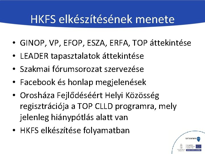 HKFS elkészítésének menete GINOP, VP, EFOP, ESZA, ERFA, TOP áttekintése LEADER tapasztalatok áttekintése Szakmai