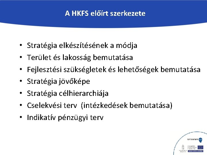 A HKFS előírt szerkezete • • Stratégia elkészítésének a módja Terület és lakosság bemutatása