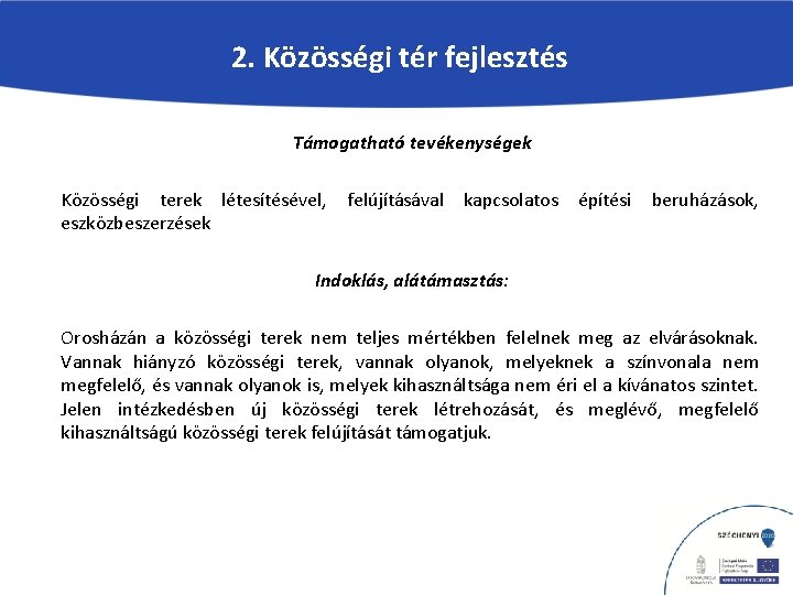 2. Közösségi tér fejlesztés Támogatható tevékenységek Közösségi terek létesítésével, eszközbeszerzések felújításával kapcsolatos építési beruházások,