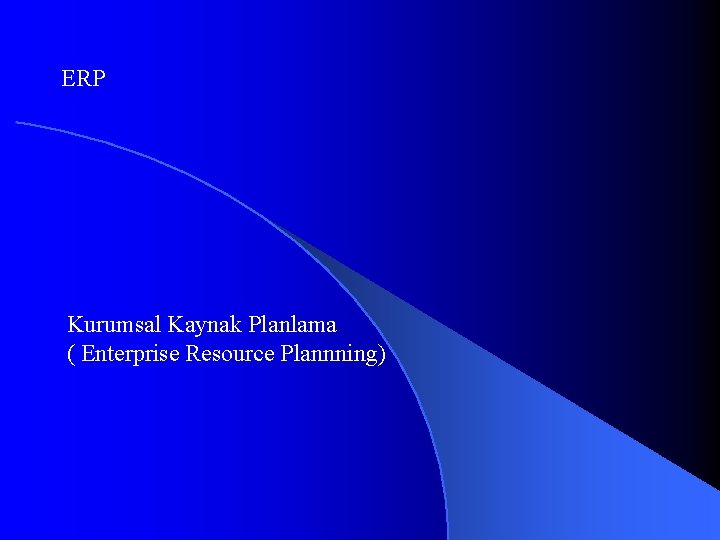 ERP Kurumsal Kaynak Planlama ( Enterprise Resource Plannning) 