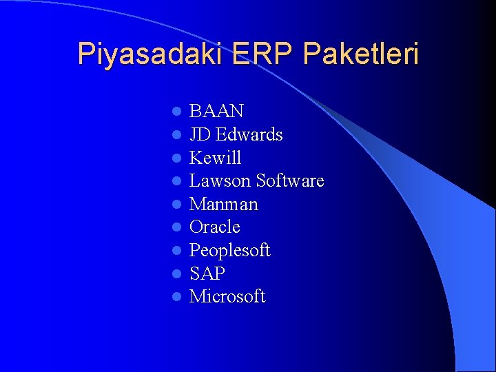 Piyasadaki ERP Paketleri l l l l l BAAN JD Edwards Kewill Lawson Software