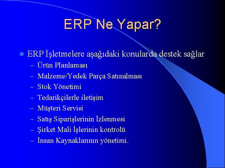 ERP Ne Yapar? l ERP İşletmelere aşağıdaki konularda destek sağlar – Ürün Planlaması –