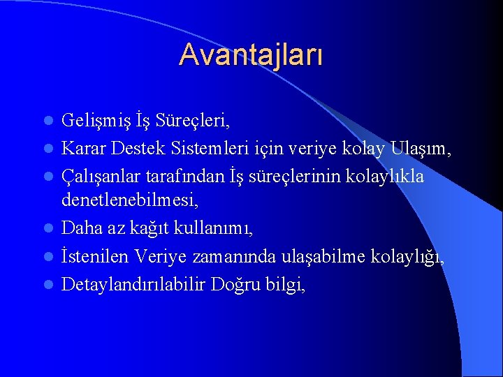 Avantajları l l l Gelişmiş İş Süreçleri, Karar Destek Sistemleri için veriye kolay Ulaşım,