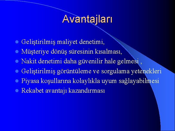 Avantajları l l l Geliştirilmiş maliyet denetimi, Müşteriye dönüş süresinin kısalması, Nakit denetimi daha