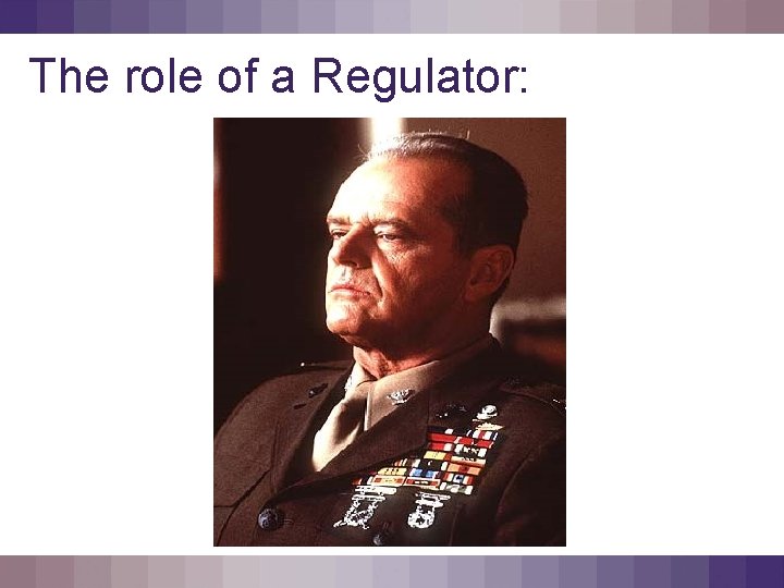 The role of a Regulator: 