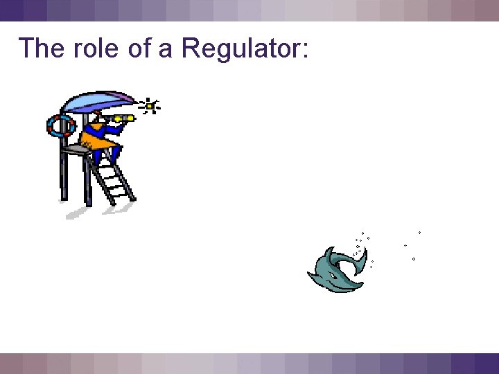 The role of a Regulator: 