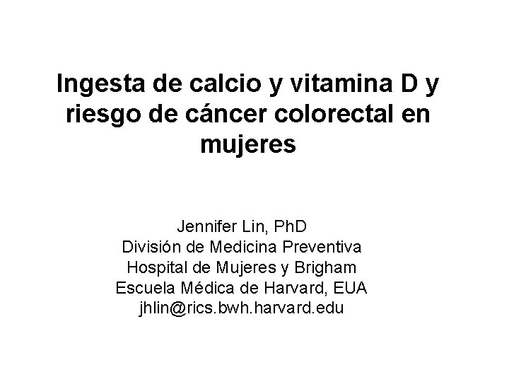 Ingesta de calcio y vitamina D y riesgo de cáncer colorectal en mujeres Jennifer