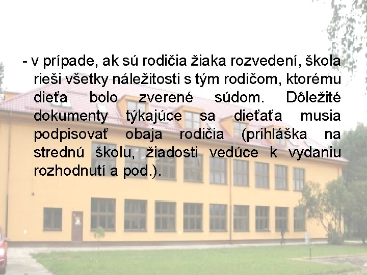 - v prípade, ak sú rodičia žiaka rozvedení, škola rieši všetky náležitosti s tým