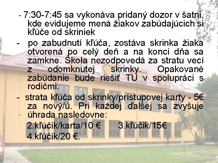 - 7: 30 -7: 45 sa vykonáva pridaný dozor v šatni, kde evidujeme mená