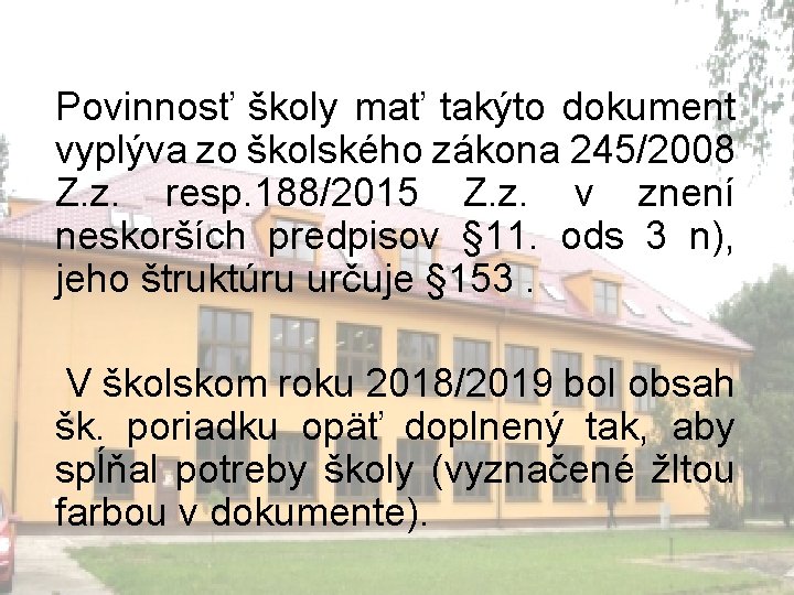 Povinnosť školy mať takýto dokument vyplýva zo školského zákona 245/2008 Z. z. resp. 188/2015