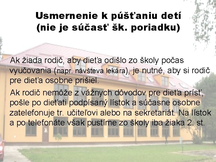 Usmernenie k púšťaniu detí (nie je súčasť šk. poriadku) Ak žiada rodič, aby dieťa