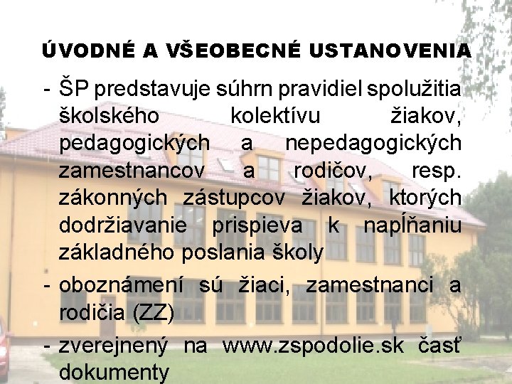 ÚVODNÉ A VŠEOBECNÉ USTANOVENIA - ŠP predstavuje súhrn pravidiel spolužitia školského kolektívu žiakov, pedagogických