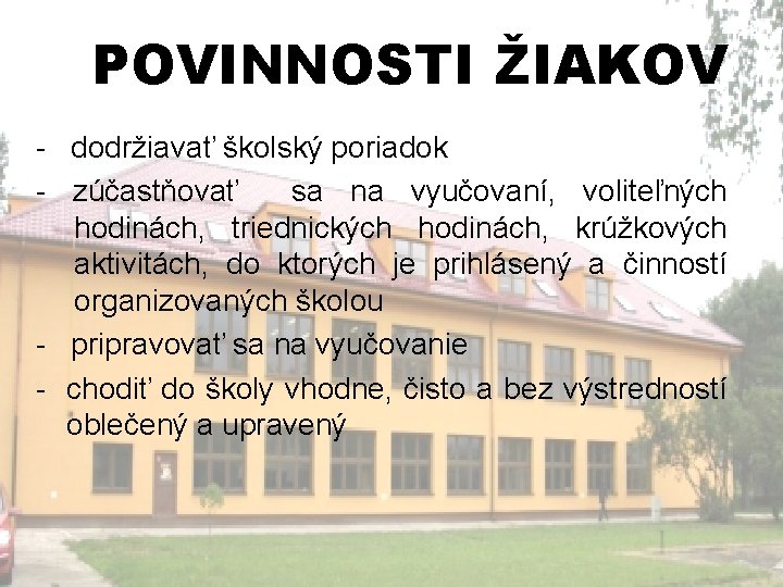 POVINNOSTI ŽIAKOV - dodržiavať školský poriadok - zúčastňovať sa na vyučovaní, voliteľných hodinách, triednických