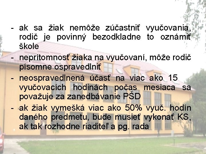 - ak sa žiak nemôže zúčastniť vyučovania, rodič je povinný bezodkladne to oznámiť škole