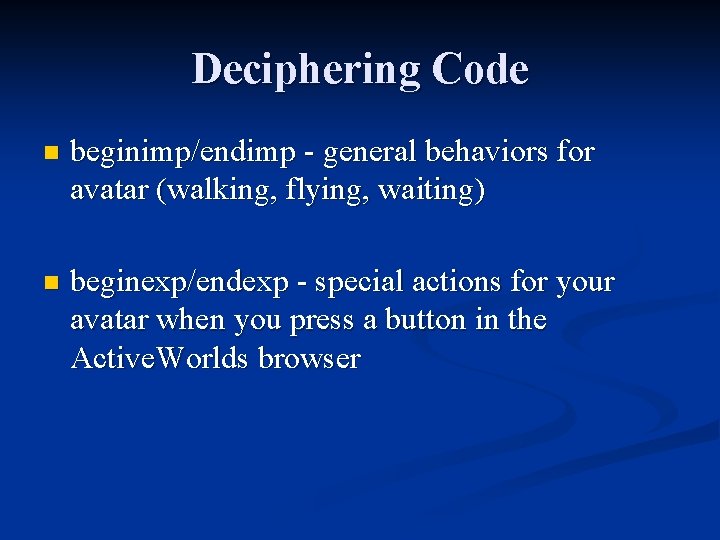 Deciphering Code n beginimp/endimp - general behaviors for avatar (walking, flying, waiting) n beginexp/endexp