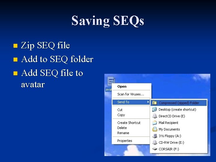Saving SEQs Zip SEQ file n Add to SEQ folder n Add SEQ file