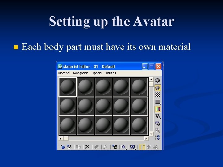 Setting up the Avatar n Each body part must have its own material 