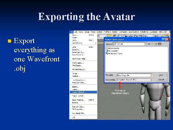 Exporting the Avatar n Export everything as one Wavefront. obj 