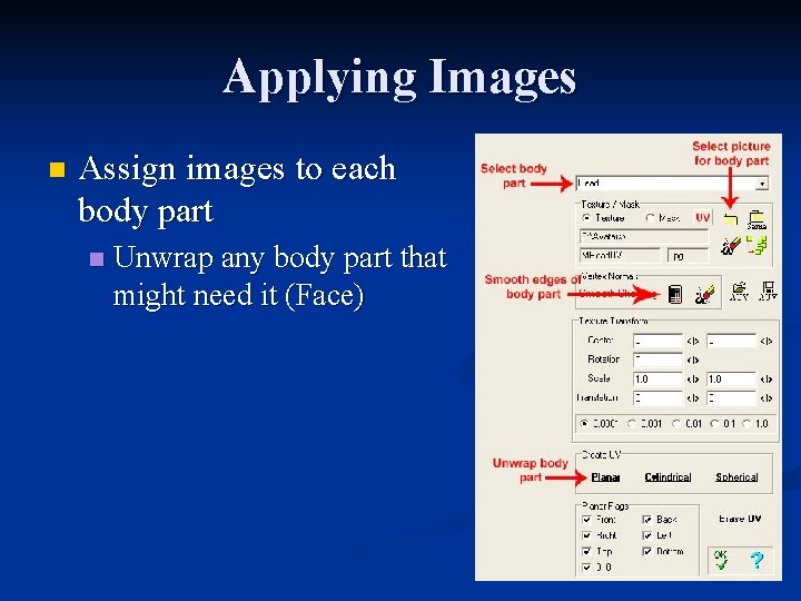 Applying Images n Assign images to each body part n Unwrap any body part
