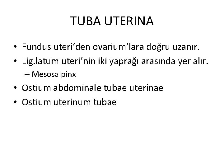 TUBA UTERINA • Fundus uteri’den ovarium’lara doğru uzanır. • Lig. latum uteri’nin iki yaprağı