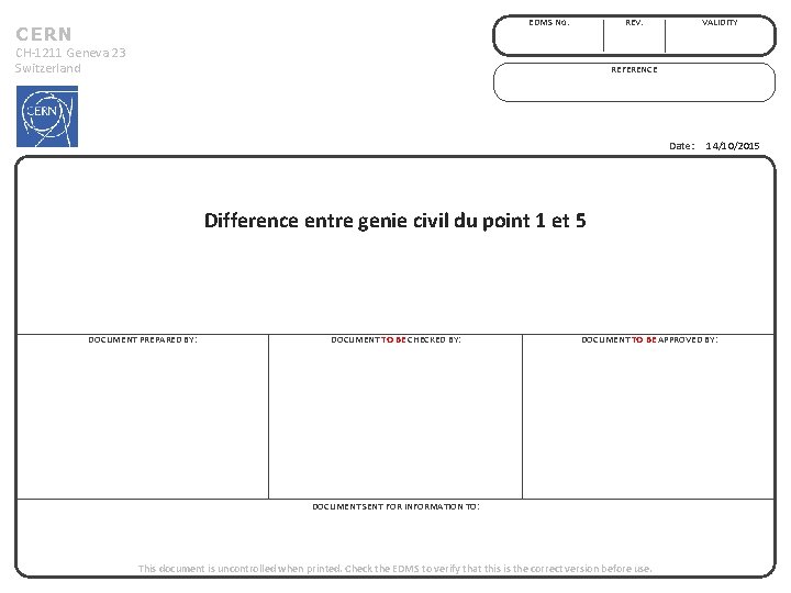 EDMS No. CERN REV. CH-1211 Geneva 23 Switzerland VALIDITY REFERENCE Date: 14/10/2015 Difference entre