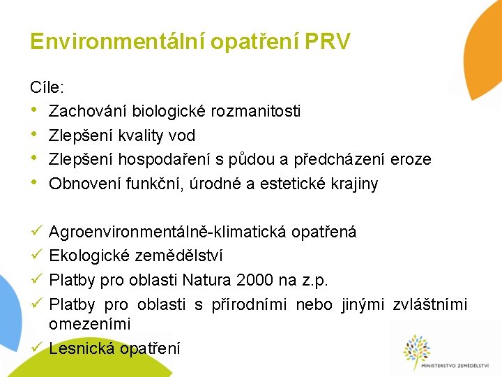 Environmentální opatření PRV Cíle: • Zachování biologické rozmanitosti • Zlepšení kvality vod • Zlepšení