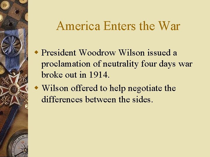 America Enters the War w President Woodrow Wilson issued a proclamation of neutrality four