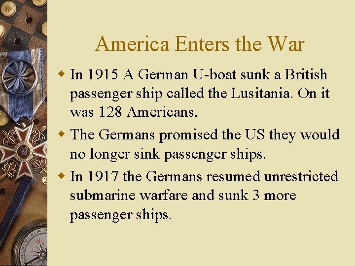 America Enters the War w In 1915 A German U-boat sunk a British passenger