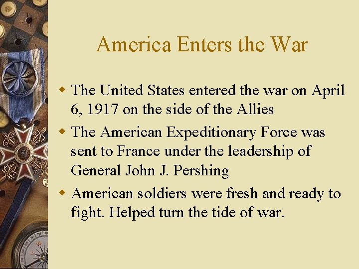 America Enters the War w The United States entered the war on April 6,