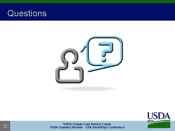 Questions 22 USDA Charge Card Service Center USDA Opening Session - GSA Smart. Pay