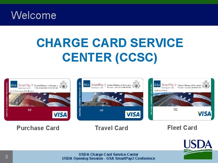 Welcome CHARGE CARD SERVICE CENTER (CCSC) Purchase Card 3 Travel Card USDA Charge Card Welcome CHARGE CARD SERVICE CENTER (CCSC) Purchase Card 3 Travel Card USDA Charge Card