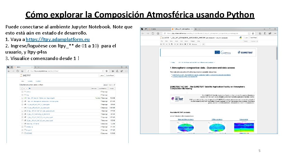 Cómo explorar la Composición Atmosférica usando Python Puede conectarse al ambiente Jupyter Notebook. Note