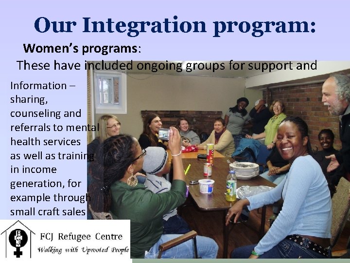 Our Integration program: Women’s programs: These have included ongoing groups for support and Information