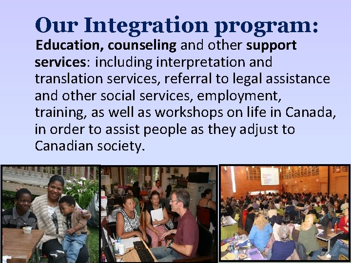 Our Integration program: Education, counseling and other support services: including interpretation and translation services,